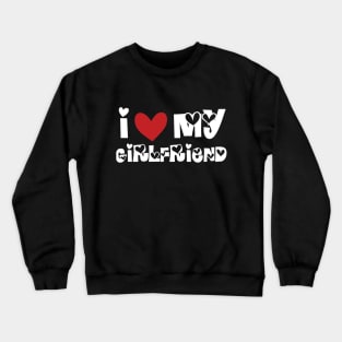 I Love My Girlfriend Crewneck Sweatshirt